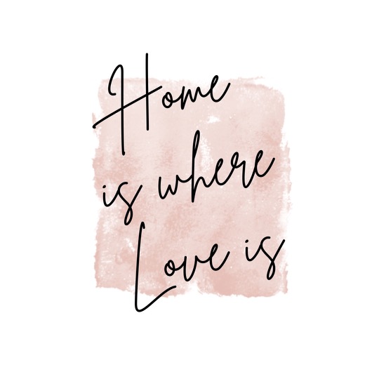 Home is Where Love is…